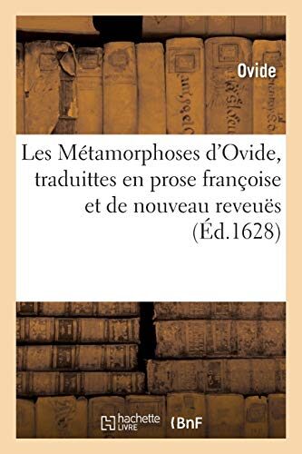 Les Métamorphoses d'Ovide, traduittes en prose françoise et de nouveau reveuës avec le: jugement de Pâris, la Métamorphose des abeilles, le livre I ... XV discours (Litterature)