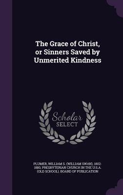 The Grace of Christ, or Sinners Saved by Unmerited Kindness