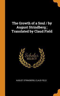 The Growth of a Soul / by August Strindberg ; Translated by Claud Field