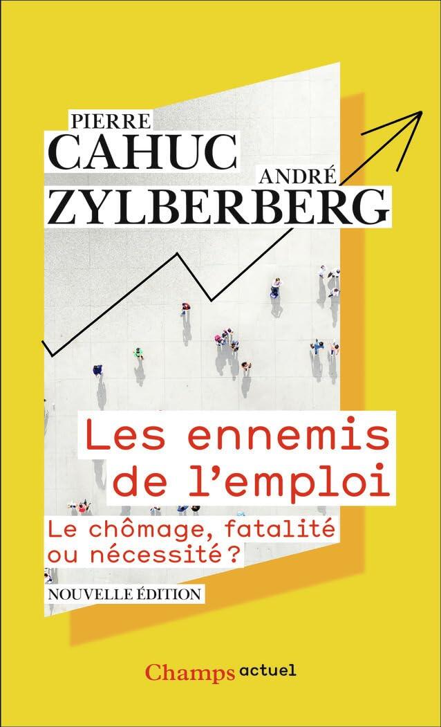 Les ennemis de l'emploi: Le chômage, fatalité ou nécessité ?