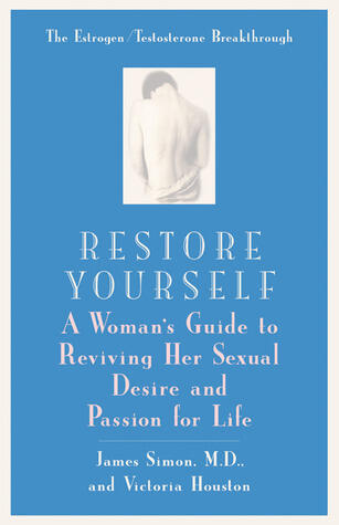 Restore Yourself: A Woman's Guide to Reviving her Sexual Desire and Passion for Life