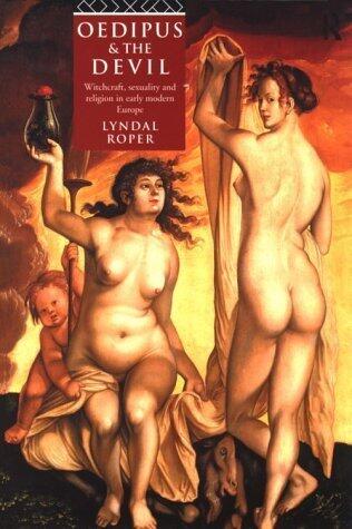 Oedipus and the Devil: Witchcraft, Religion and Sexuality in Early Modern Europe