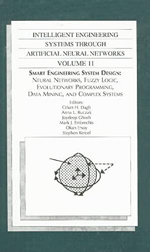 Intelligent Engineering Systems Through Artificial Neural Networks (Volume 11): Smart Engineering System Design: Neural Networks, Fuzzy Logic, Evolutionary Programming, Data Mining, and Complex Systems