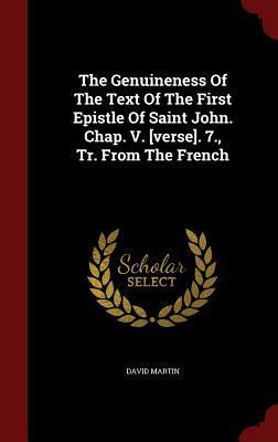The Genuineness Of The Text Of The First Epistle Of Saint John. Chap. V. [verse]. 7., Tr. From The French