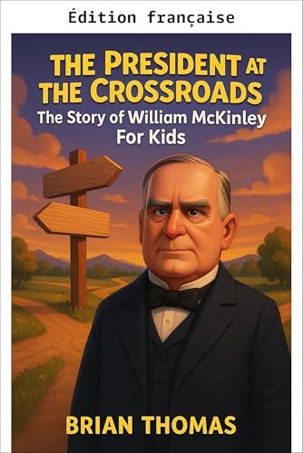 Le président à la croisée des chemins (Biographies de présidents pour enfants)