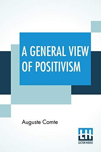 A General View of Positivism: Or, Summary Exposition of the System of Thought and Life