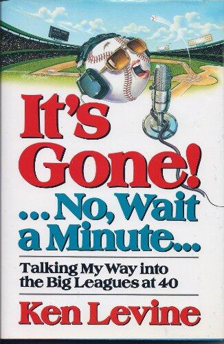 It's Gone!... No, Wait a Minute: Talking My Way into the Big Leagues at 40