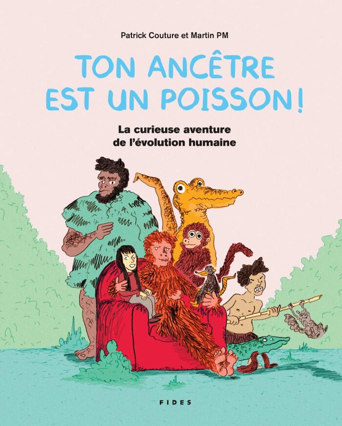 Ton Ancêtre Est Un Poisson!: La Curieuse Aventure de l'Évolution Humaine