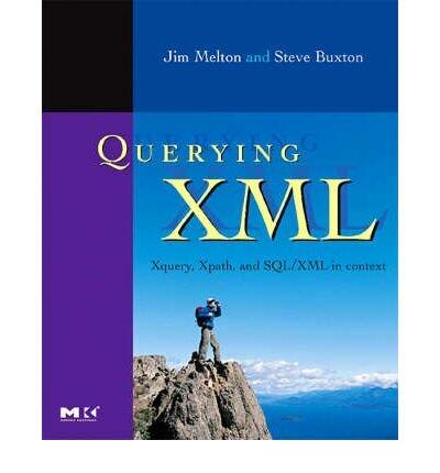 Querying XML: XQuery, XPath, and SQL/XML in Context