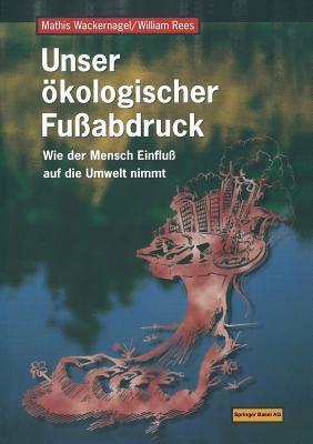 Unser ökologischer Fußabdruck: Wie der Mensch Einfluß auf die Umwelt nimmt