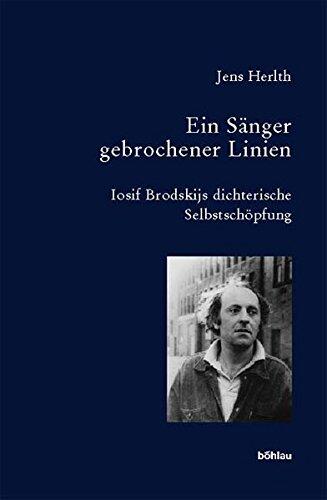 Ein Sanger Gebrochener Linien: Iosif Brodskijs Dichterische Selbstschopfung (Bausteine Zur Slavischen Philologie Und Kulturgeschichte. Reihe A: Slavistische Forschungen, 47)