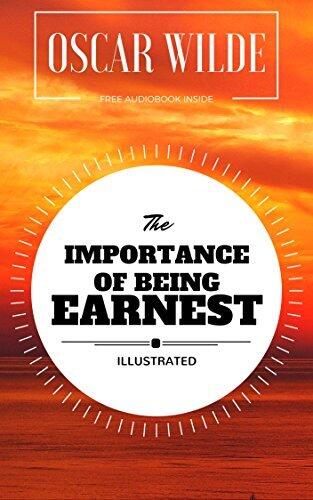 The Importance of Being Earnest: By Oscar Wilde : Illustrated - Original & Unabridged
