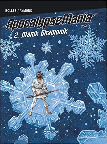 Apocalypse Mania - Cycle 2 - Tome 2 - Manik Shamanik