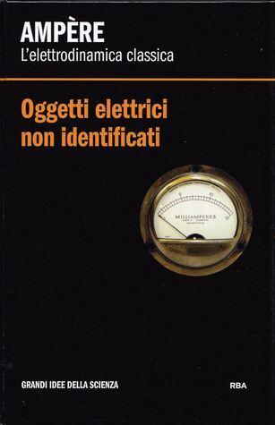 Oggetti Elettrici Non Identificati: Ampère, L'Elettrodinamica Classica