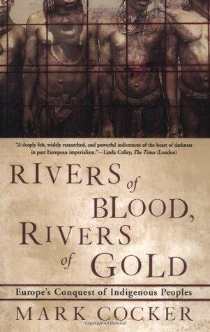 Rivers of Blood, Rivers of Gold: Europe's Conquest of Indigenous Peoples
