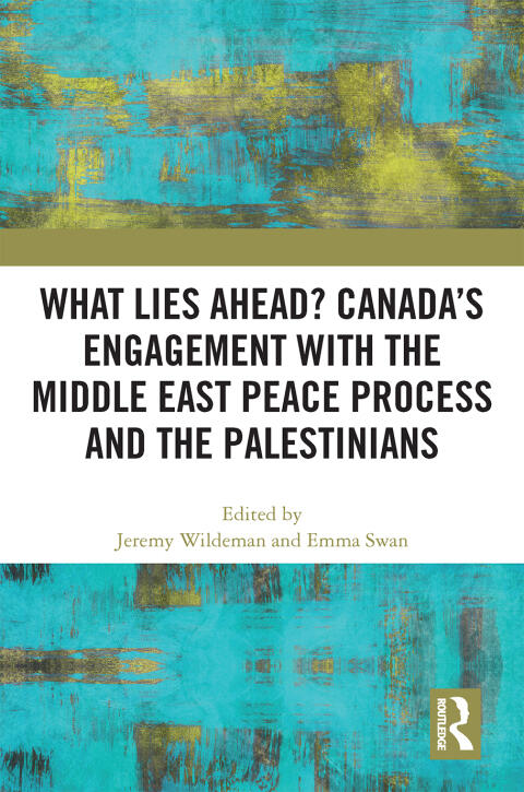 What Lies Ahead?: Canada's Engagement With the Middle East Peace Process and the Palestinians