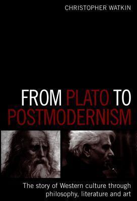 From Plato to Postmodernism: The Story of Western Culture Through Philosophy, Literature and Art
