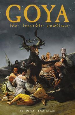 Goya: The Terrible Sublime: A Graphic Novel