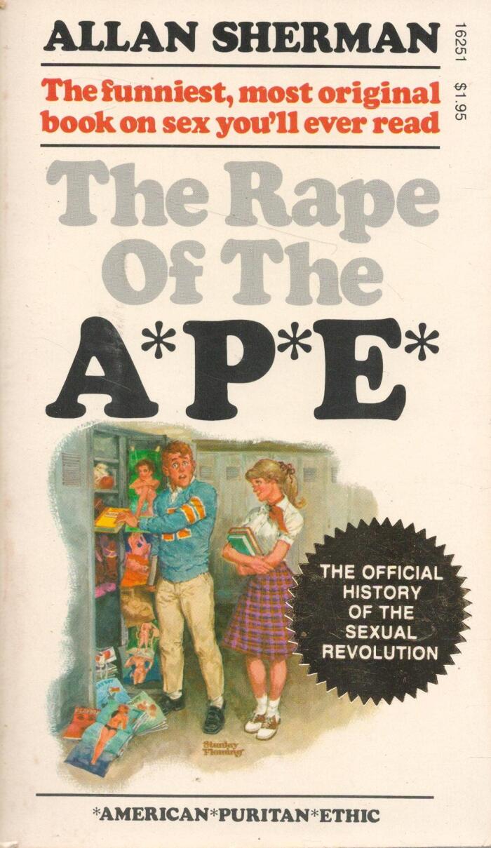 The Rape of the Ape (American Puritan Ethic): The Official History of the Sex Revolution, 1945-1973: The Obscening of America, an RSVP (Redeeming Social Value Pornography) Document