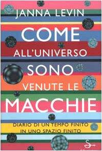 Come All'Universo Sono Venute le Macchie: Diario di un Tempo Finito in Uno Spazio Finito