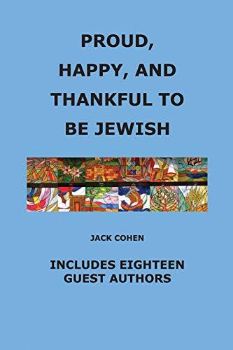 Proud, Happy, and Thankful to Be Jewish: Includes Eighteen Guest Authors