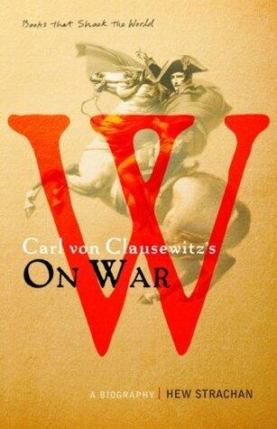 Carl von Clausewitz's 'On War': A Biography