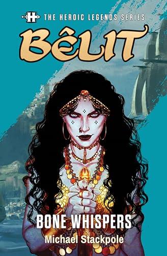 The Heroic Legends Series - Bêlit: Bone Whispers