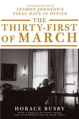 The Thirty-first of March: An Intimate Portrait of Lyndon Johnson's Final Days in Office