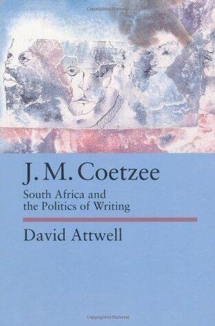 J.M. Coetzee: South Africa and the Politics of Writing