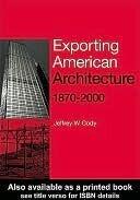 Exporting American Architecture 1870-2000