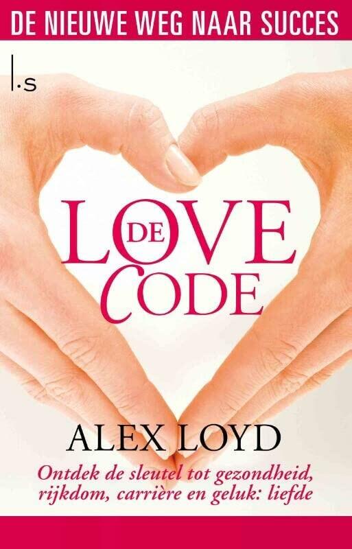 De love code: ontdek de sleutel tot gezondheid, rijkdom, carrière en geluk : liefde