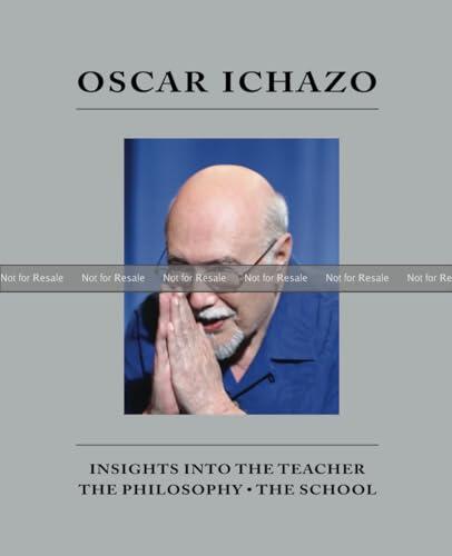 Oscar Ichazo: Insights into the Teacher, The Philosophy and the School