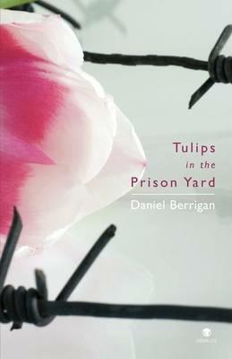 Tulips in the prison yard: Selected poems of Daniel Berrigan