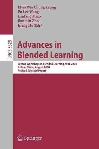 Advances in Blended Learning: Second Workshop on Blended Learning, WBL 2008, Jinhua, China, August 20-22, 2008, Revised Selected Papers