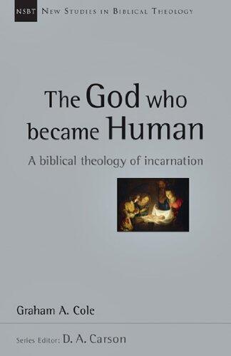 The God Who Became Human: A Biblical Theology of Incarnation