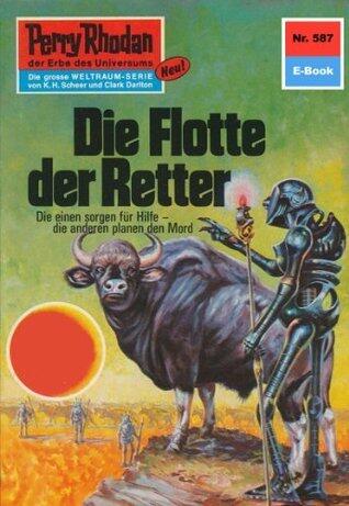 Perry Rhodan 587: Die Flotte der Retter: Perry Rhodan-Zyklus "Die Altmutanten" (Perry Rhodan-Erstauflage)