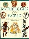 Mythologies of the World: The Illustrated Guide to Mythological Beliefs & Customs