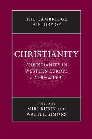 The Cambridge History of Christianity: Volume 4, Christianity in Western Europe, c.1100-c.1500