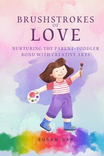Brushstrokes of Love: Nurturing the Parent-Toddler Bond with Creative Activities