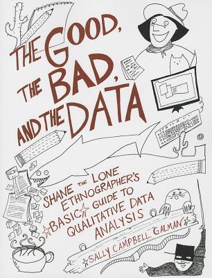 Good, the Bad, and the Data: Shane the Lone Ethnographer's Basic Guide to Qualitative Data Analysis