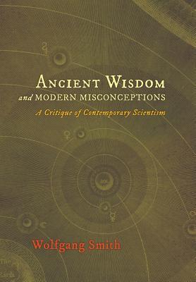 Ancient Wisdom and Modern Misconceptions: A Critique of Contemporary Scientism