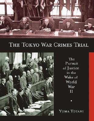 The Tokyo War Crimes Trial: The Pursuit of Justice in the Wake of World War II