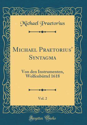 Michael Praetorius' Syntagma (Volume 2): Von den Instrumenten, Wolfenbüttel 1618