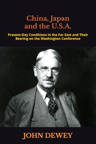 China, Japan and the U.S.A.: Present-Day Conditions in the Far East and Their Bearing on the Washington Conference
