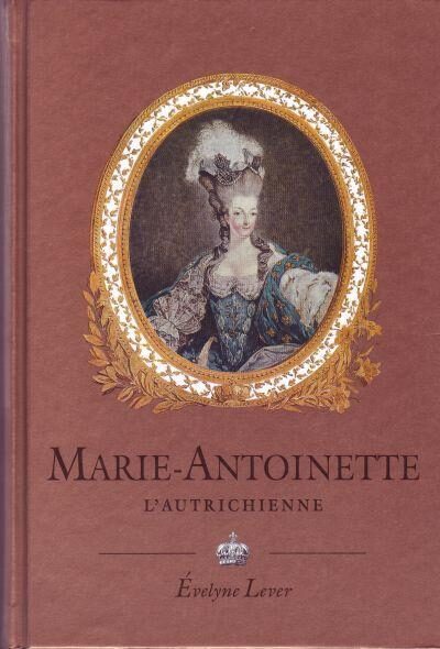 Marie-Antoinette : (1755-1793) : l'Autrichienne