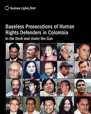 Baseless Prosecutions Of Human Rights Defenders In Colombia: In The Dock And Under The Gun
