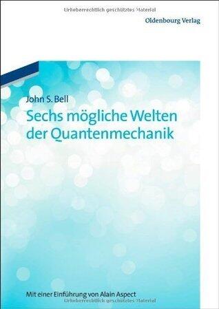 Sechs mögliche Welten der Quantenmechanik: Mit einer Einführung von Alain Aspect