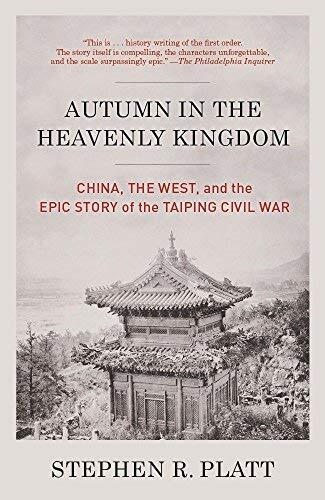 Autumn in the Heavenly Kingdom: China, the West, and the Epic Story of the Taiping Civil War by Stephen R. Platt
