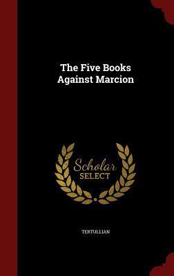The Five Books Against Marcion
