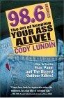 98.6 Degrees: The Art of Keeping Your Ass Alive: The Art of Keeping Your Ass Alive!